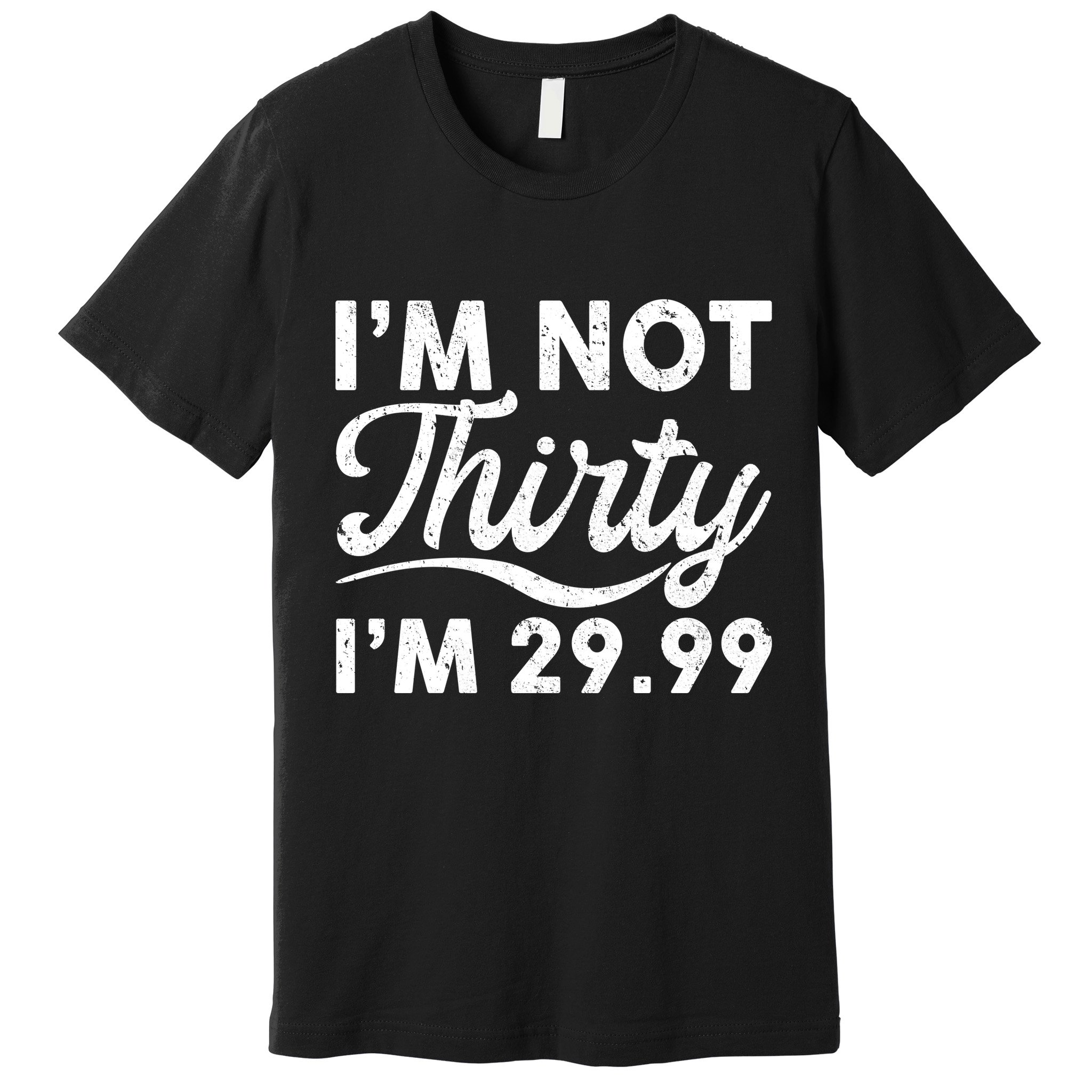 Funny I'm Not Thirty I'm 29.99 Birthday Premium T-Shirt