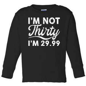 Funny I'm Not Thirty I'm 29.99 Birthday Toddler Long Sleeve Shirt