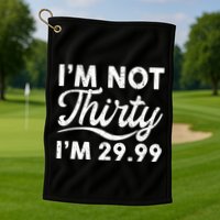 Funny I'm Not Thirty I'm 29.99 Birthday Golf Towel