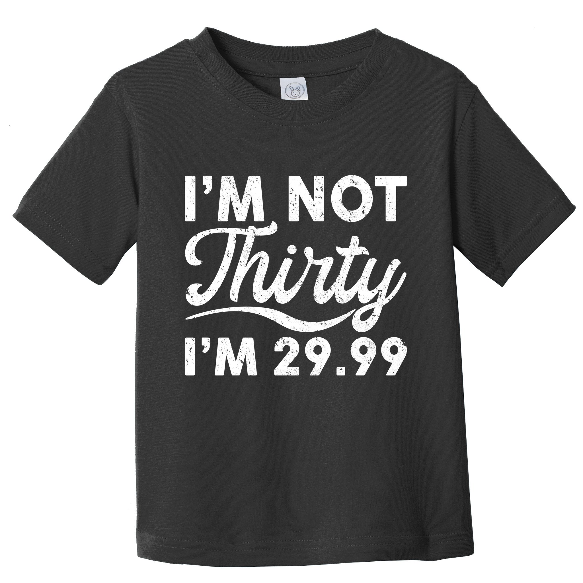 Funny I'm Not Thirty I'm 29.99 Birthday Toddler T-Shirt