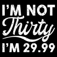 Funny I'm Not Thirty I'm 29.99 Birthday Toddler T-Shirt
