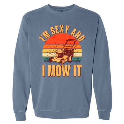 Funny I'm Sexy And I Mow It Vintage Garment-Dyed Sweatshirt