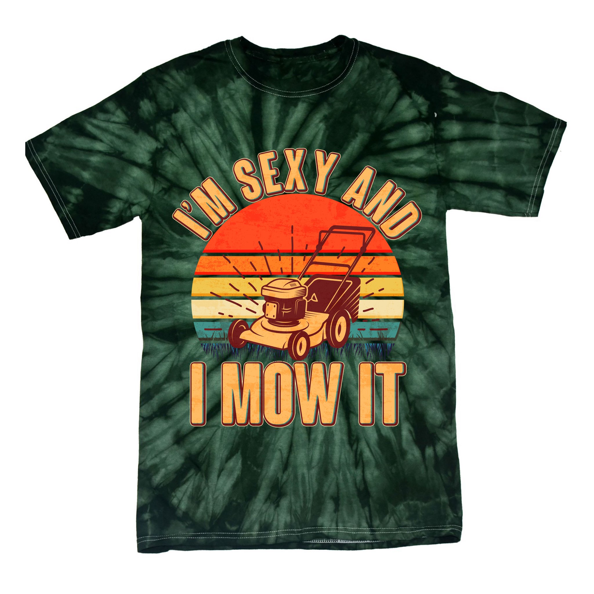 Funny I'm Sexy And I Mow It Vintage Tie-Dye T-Shirt