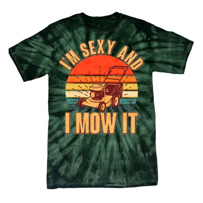 Funny I'm Sexy And I Mow It Vintage Tie-Dye T-Shirt