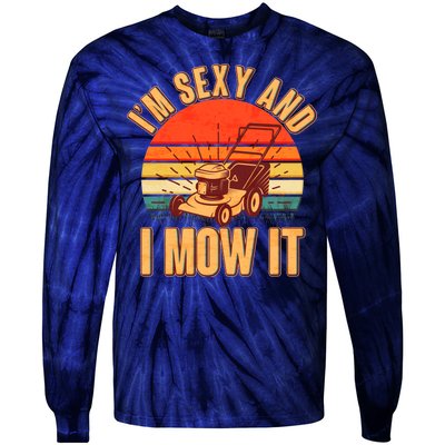 Funny I'm Sexy And I Mow It Vintage Tie-Dye Long Sleeve Shirt