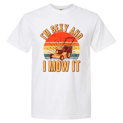 Funny I'm Sexy And I Mow It Vintage Garment-Dyed Heavyweight T-Shirt