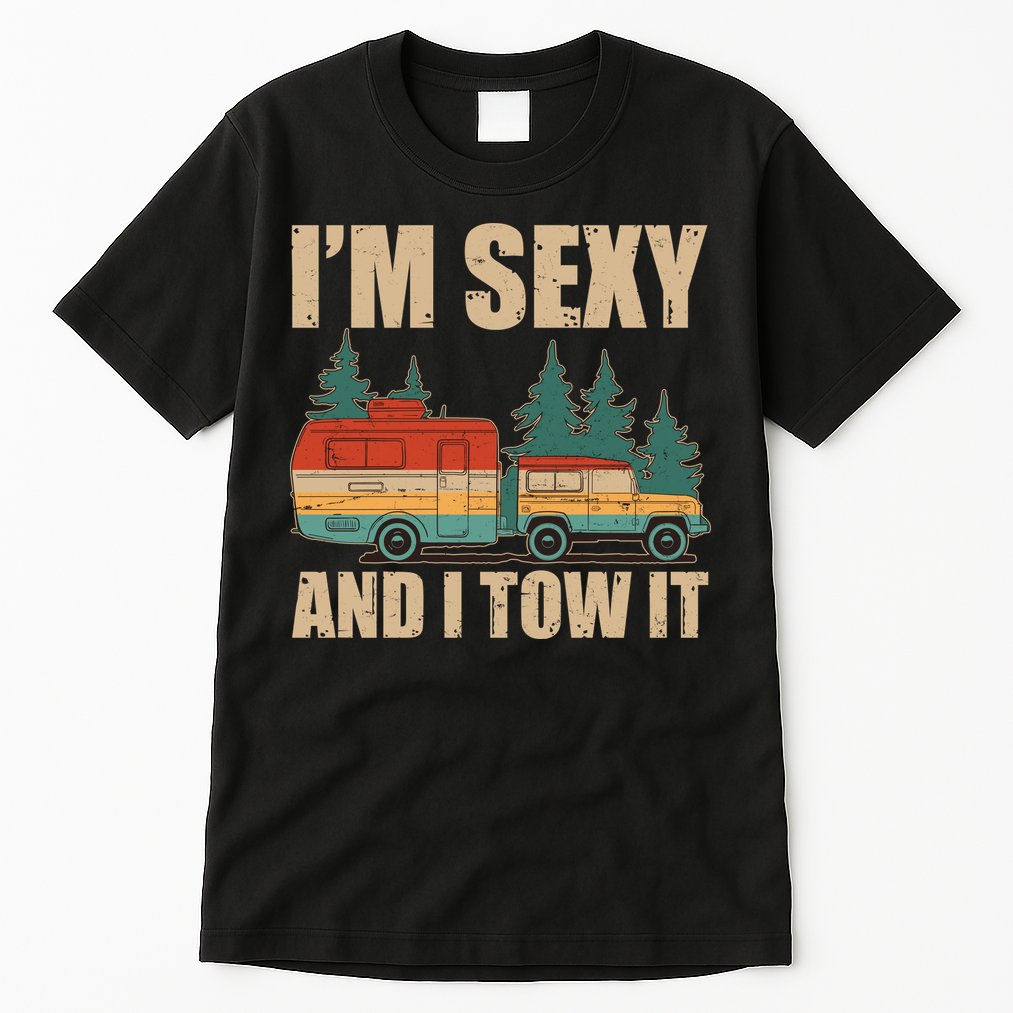 Funny I'm Sexy and I Tow It Tall T-Shirt
