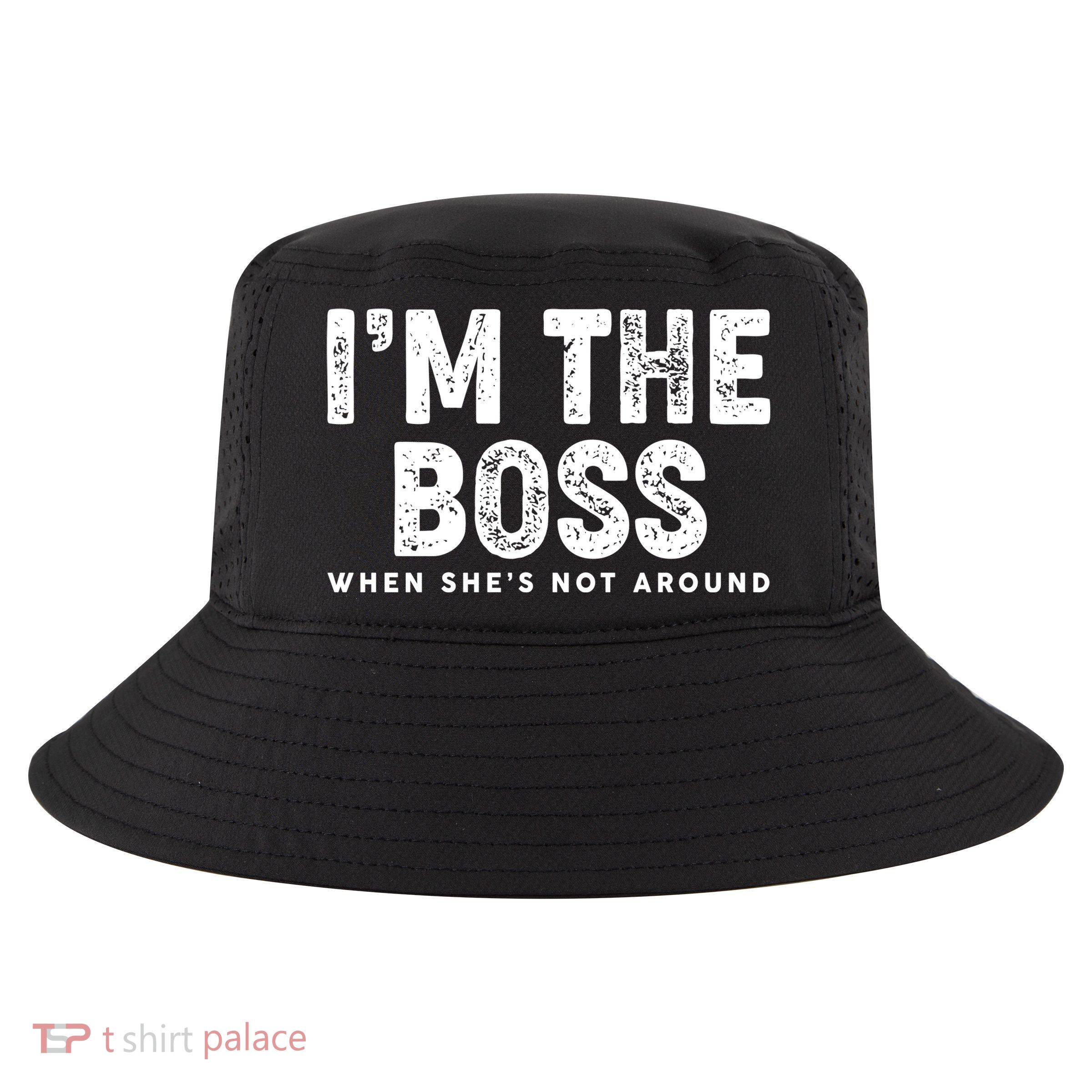 Funny I'm The Boss When She's Not Around Cool Comfort Performance Bucket Hat