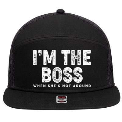 Funny I'm The Boss When She's Not Around 7 Panel Mesh Trucker Snapback Hat