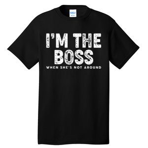 Funny I'm The Boss When She's Not Around Tall T-Shirt