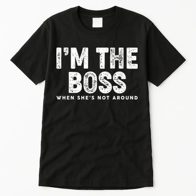 Funny I'm The Boss When She's Not Around Tall T-Shirt
