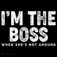 Funny I'm The Boss When She's Not Around Tall T-Shirt