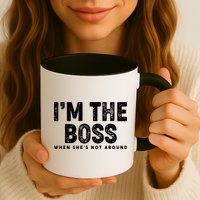 Funny I'm The Boss When She's Not Around Mug