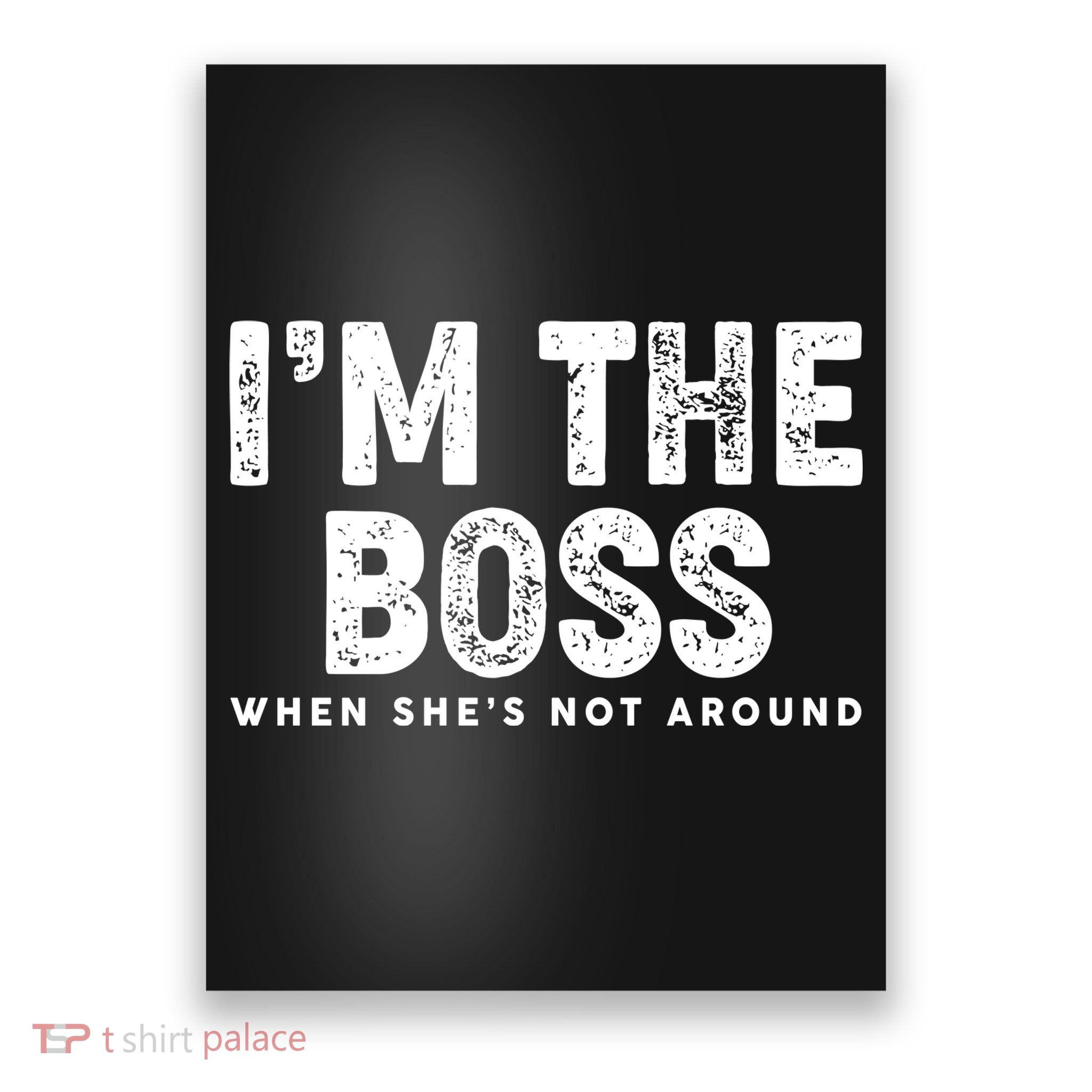 Funny I'm The Boss When She's Not Around Poster