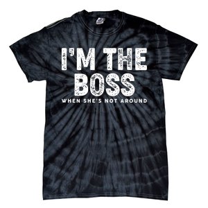 Funny I'm The Boss When She's Not Around Tie-Dye T-Shirt