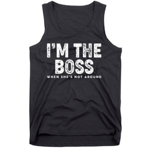 Funny I'm The Boss When She's Not Around Tank Top