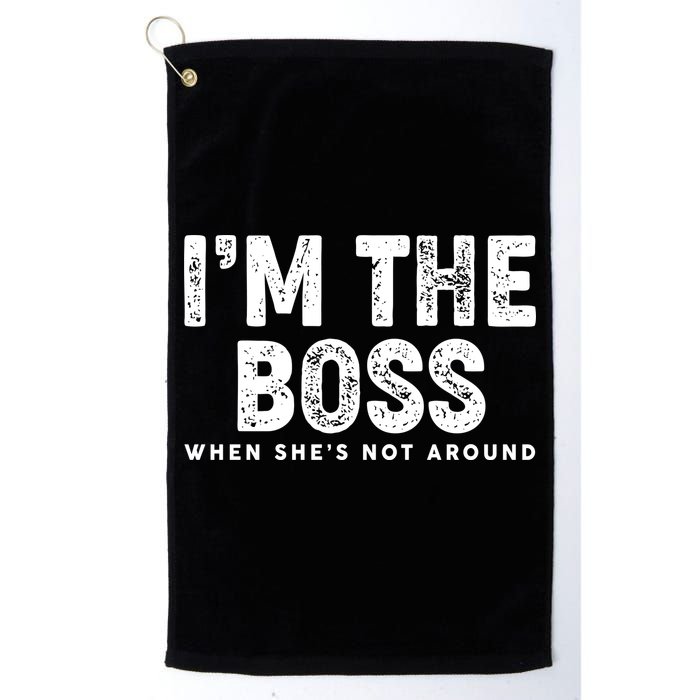 Funny I'm The Boss When She's Not Around Golf Towel
