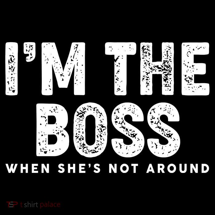 Funny I'm The Boss When She's Not Around Womens T-Shirt