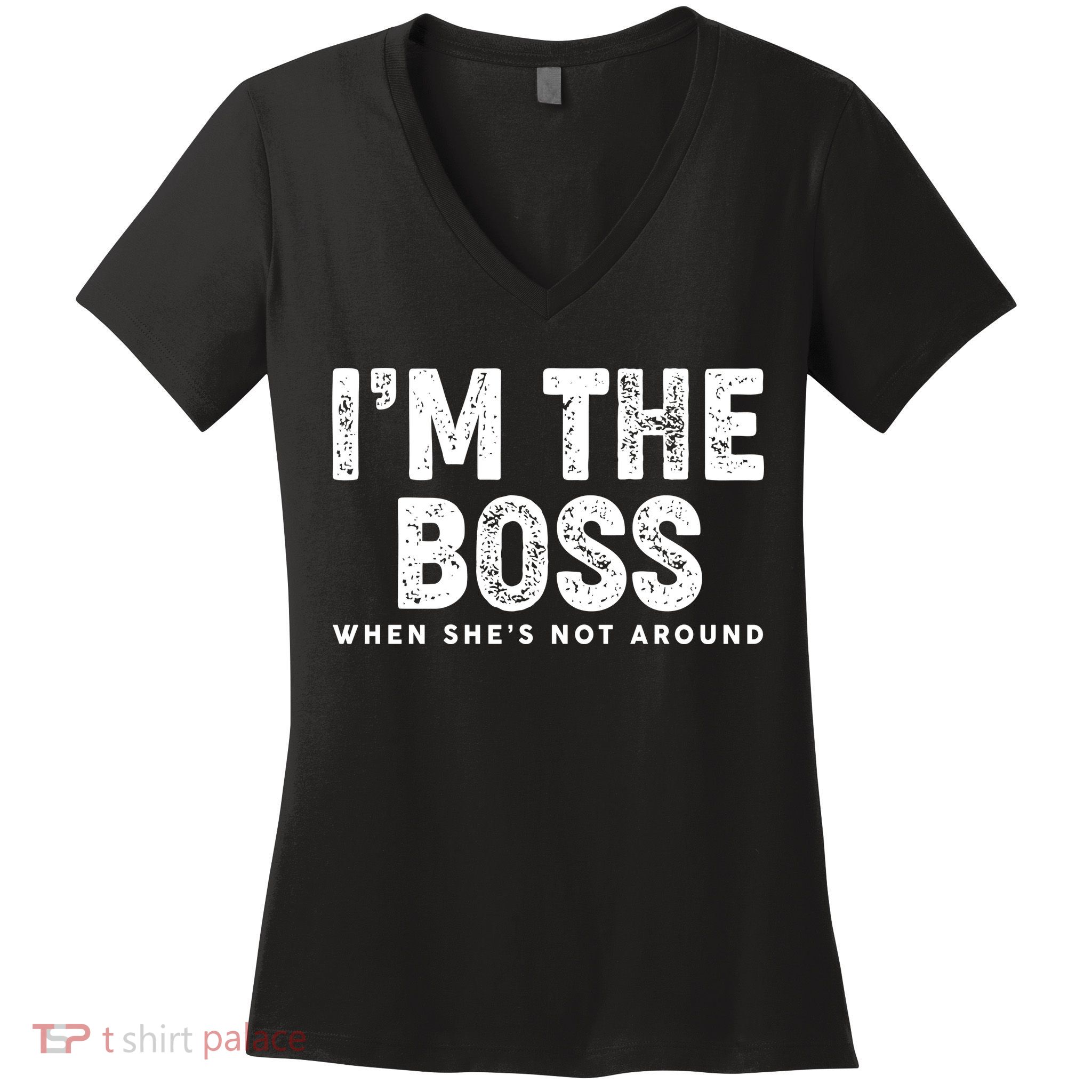 Funny I'm The Boss When She's Not Around Women's V-Neck T-Shirt