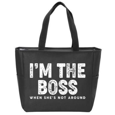 Funny I'm The Boss When She's Not Around Zip Tote Bag