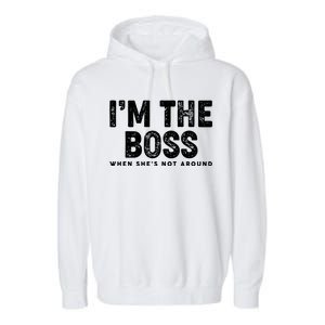 Funny I'm The Boss When She's Not Around Garment-Dyed Fleece Hoodie