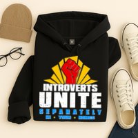 Funny Introverts Unite Separately In Your Homes Hoodie