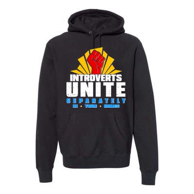 Funny Introverts Unite Separately In Your Homes Premium Hoodie