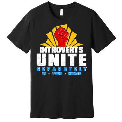 Funny Introverts Unite Separately In Your Homes Premium T-Shirt