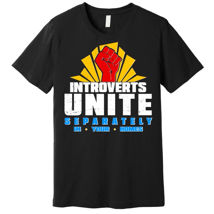 Funny Introverts Unite Separately In Your Homes Premium T-Shirt