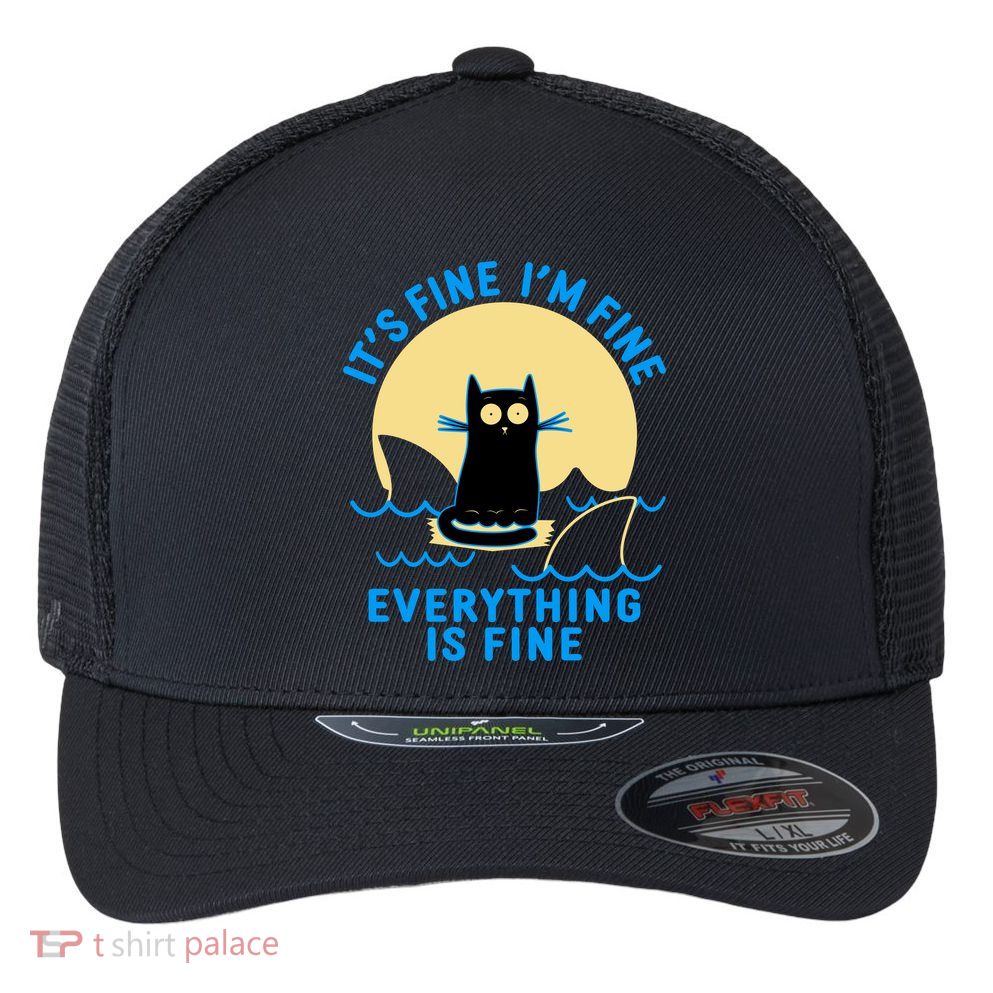 Funny It's Fine I'm Fine Everything Is Fine Shark Cat Flexfit Unipanel Trucker Cap