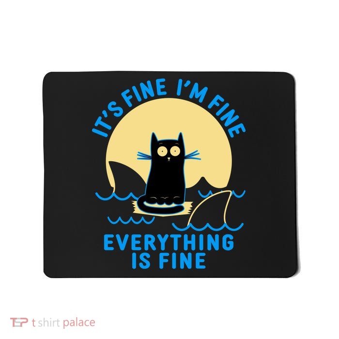 Funny It's Fine I'm Fine Everything Is Fine Shark Cat Mousepad