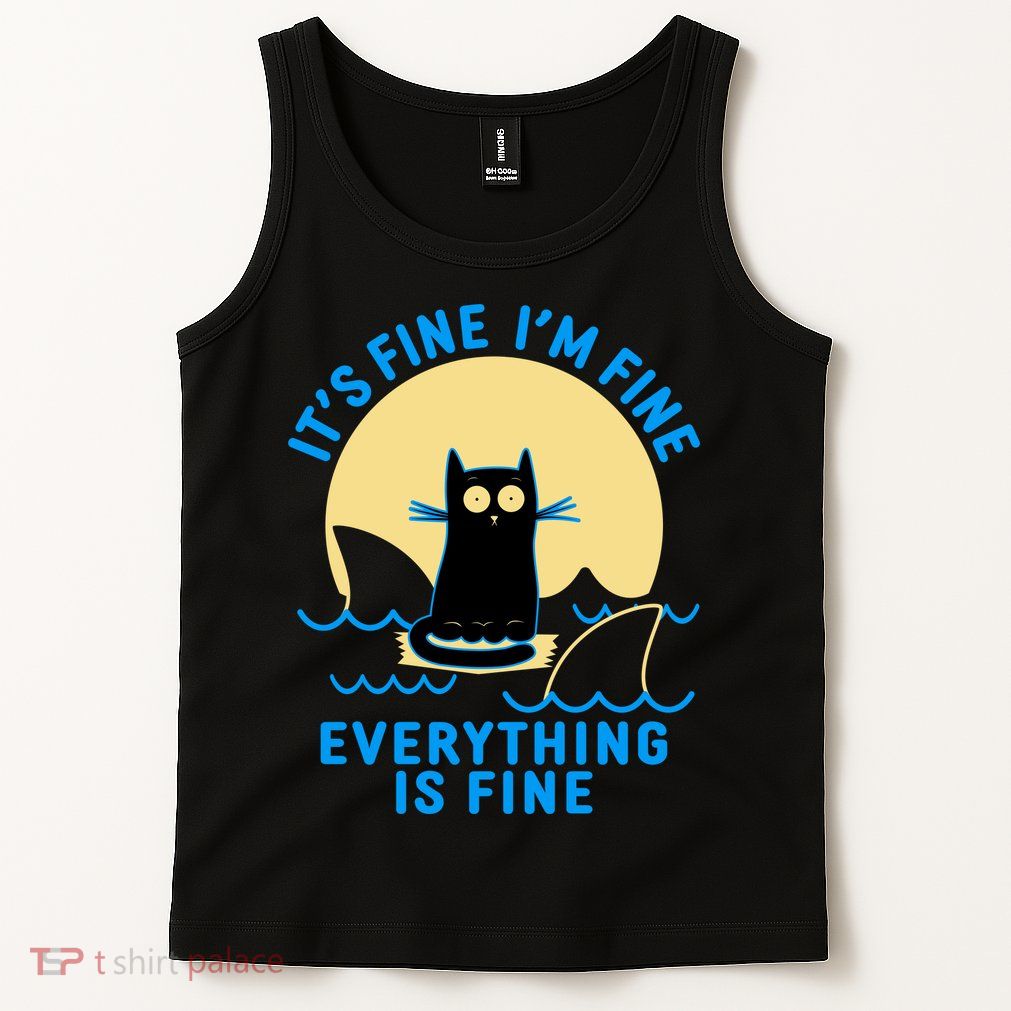 Funny It's Fine I'm Fine Everything Is Fine Shark Cat Tank Top