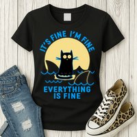 Funny It's Fine I'm Fine Everything Is Fine Shark Cat Womens T-Shirt