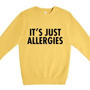 Funny It's Just Allergies Pandemic Premium Crewneck Sweatshirt