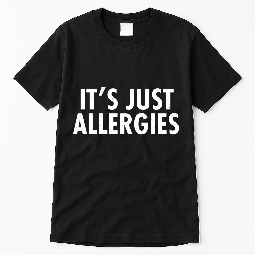 Funny It's Just Allergies Pandemic Tall T-Shirt