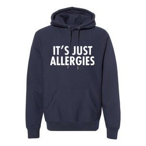 Funny It's Just Allergies Pandemic Premium Hoodie