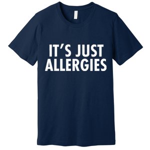 Funny It's Just Allergies Pandemic Premium T-Shirt