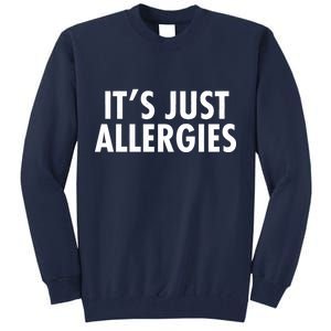 Funny It's Just Allergies Pandemic Tall Sweatshirt