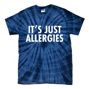 Funny It's Just Allergies Pandemic Tie-Dye T-Shirt