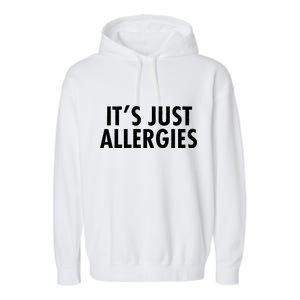 Funny It's Just Allergies Pandemic Garment-Dyed Fleece Hoodie