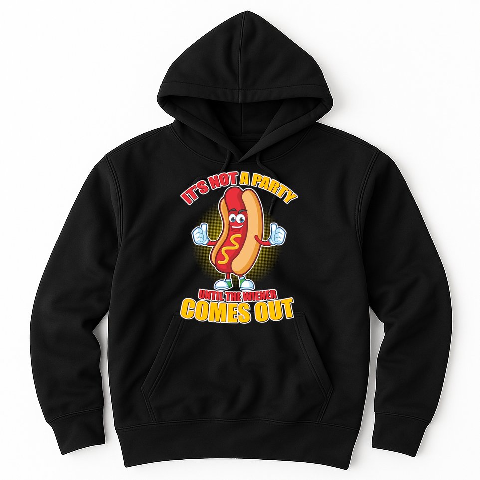 Funny It's Not A Party Until The Wiener Comes Out Hoodie