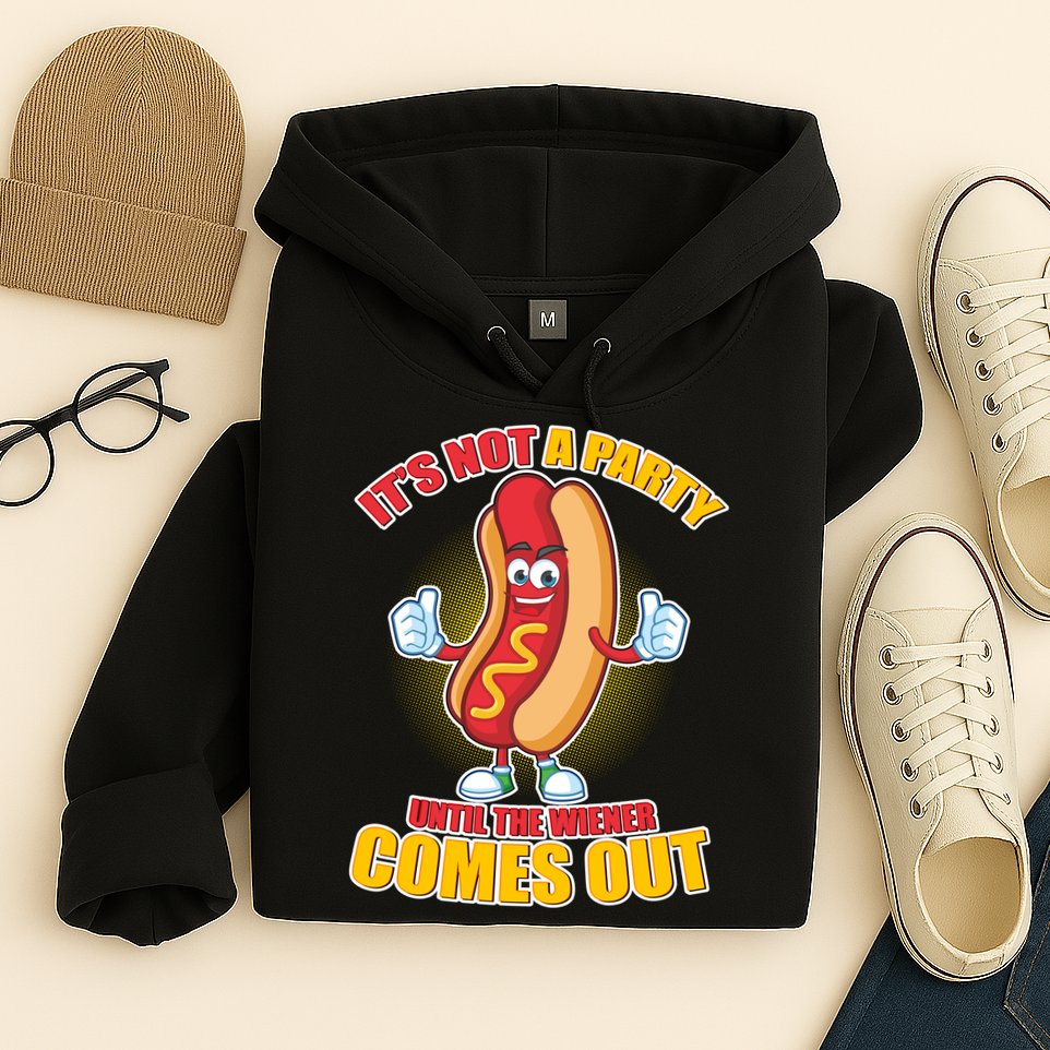 Funny It's Not A Party Until The Wiener Comes Out Hoodie