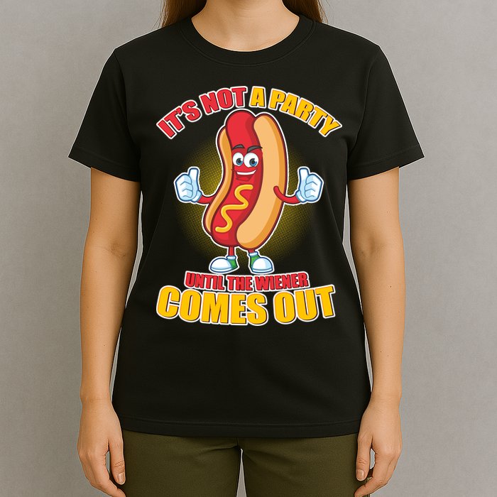 Funny It's Not A Party Until The Wiener Comes Out T-Shirt
