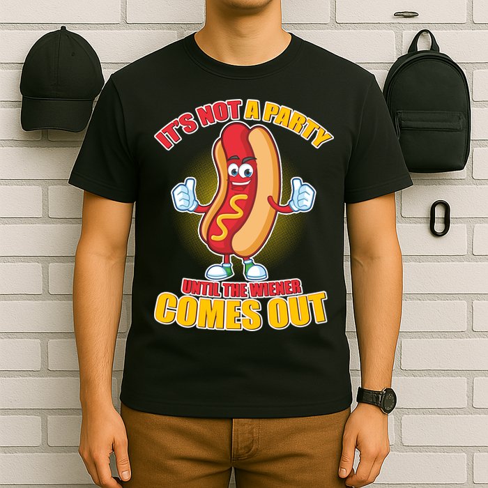 Funny It's Not A Party Until The Wiener Comes Out T-Shirt