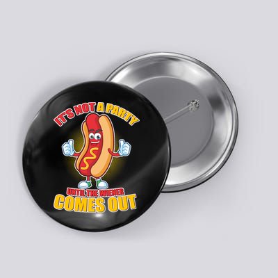 Funny It's Not A Party Until The Wiener Comes Out Button