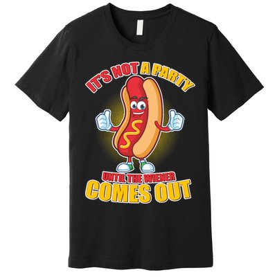 Funny It's Not A Party Until The Wiener Comes Out Premium T-Shirt