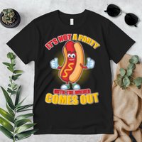 Funny It's Not A Party Until The Wiener Comes Out Premium T-Shirt