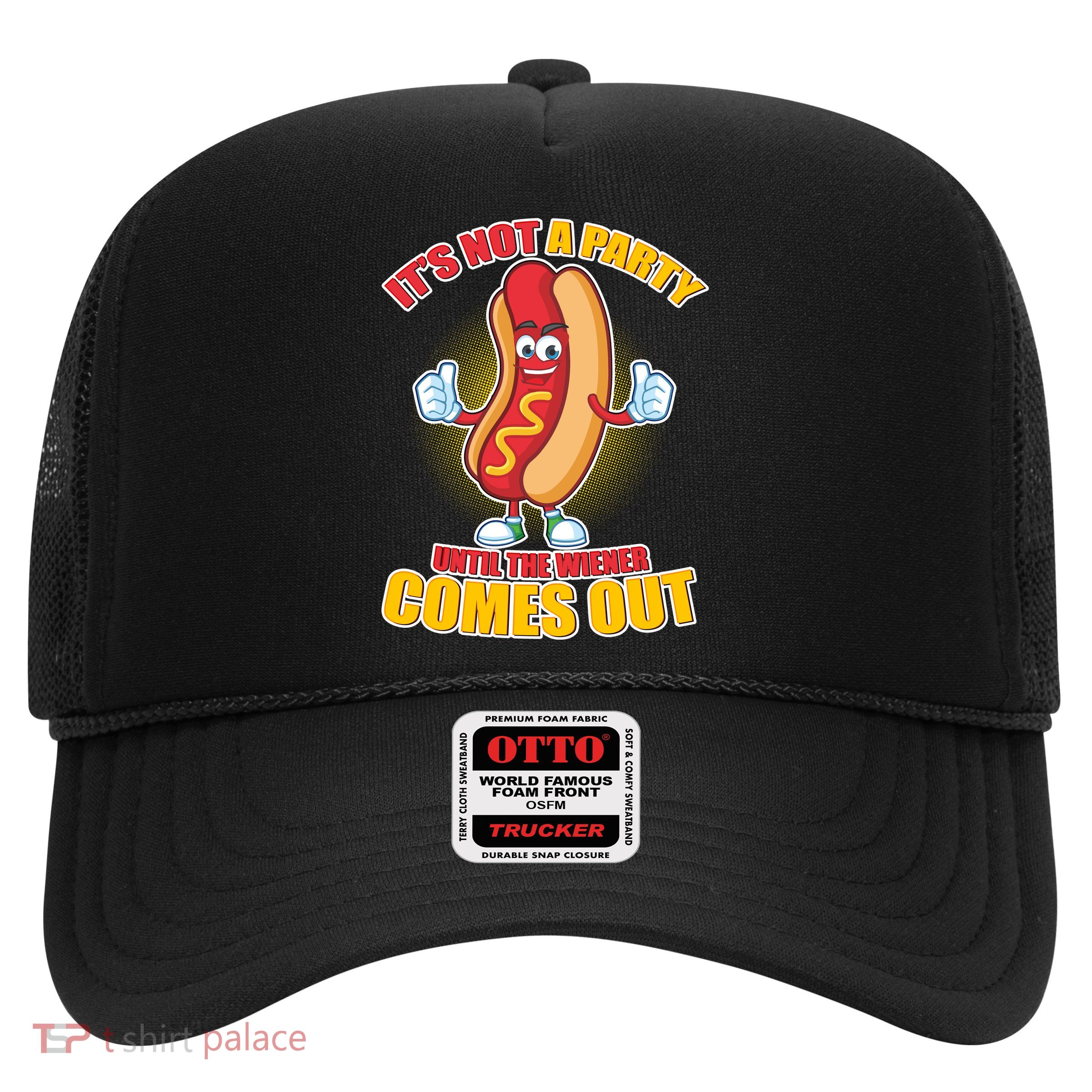 Funny It's Not A Party Until The Wiener Comes Out Trucker Hat