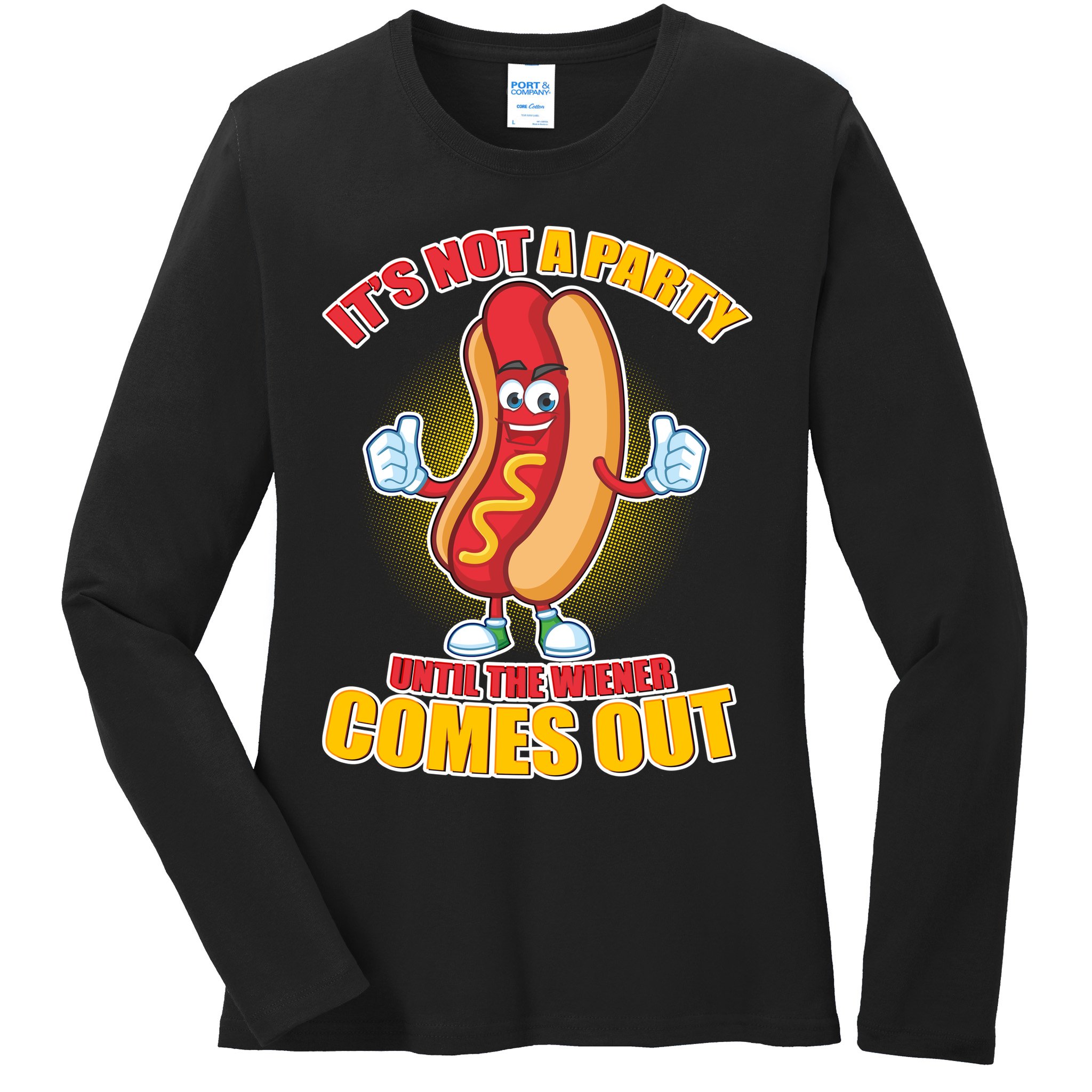 Funny It's Not A Party Until The Wiener Comes Out Ladies Long Sleeve Shirt