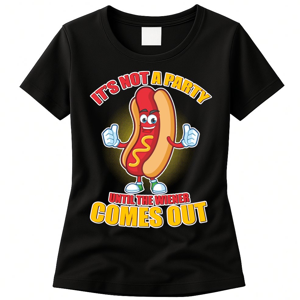 Funny It's Not A Party Until The Wiener Comes Out Womens T-Shirt